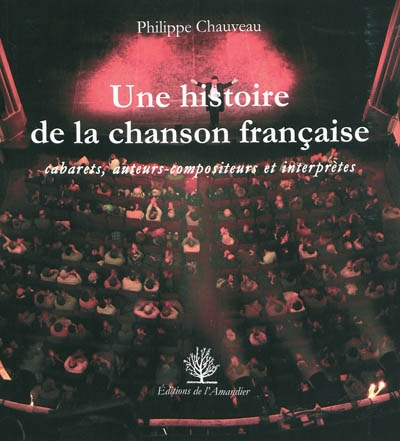 Une histoire de la chanson française : cabarets, auteurs-compositeurs et interprètes