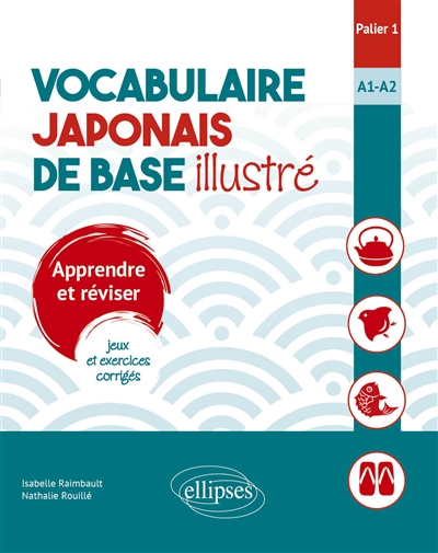 Vocabulaire japonais de base illustré : apprendre et réviser, jeux et exercices corrigés : palier 1, A1-A2