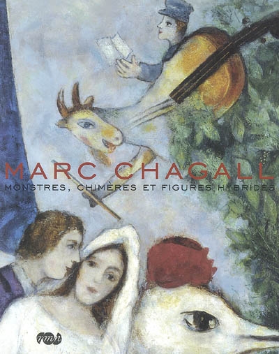 Marc Chagall : monstres, chimères et figures hybrides : exposition, Nice, Musée Chagall, juin-oct. 2007