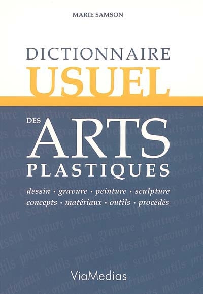 Dictionnaire usuel des arts plastiques : dessin, gravure, peinture, sculpture, concepts, matériaux, outils, procédés