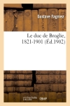 Le duc de Broglie, 1821-1901