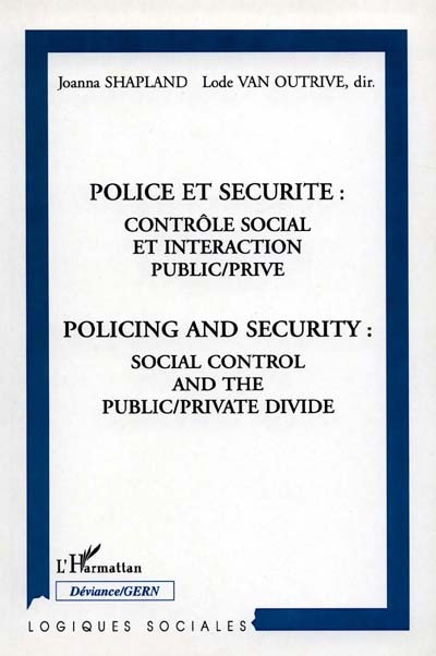 Police et sécurité : contrôle social et interaction public-privé. Policing and security : social control and the public-private divide