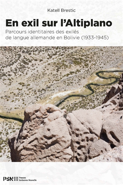 En exil sur l'Altiplano : parcours identitaires des exilés de langue allemande en Bolivie (1933-1945)