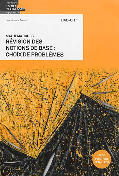 Mathématiques : révision des notions de base, choix de problèmes : bac-ch 1