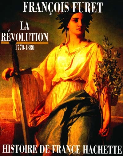 Histoire de France Hachette. Vol. 4. La Révolution : de Turgot à Jules Ferry, 1770-1880
