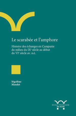 Le scarabée et l'amphore : histoire des échanges en Campanie du milieu du IXe siècle au début du VIe siècle av. n.è.