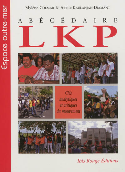 Abécédaire LKP : clés analytiques et critiques du mouvement : enquête journalistique, analyse sociologique
