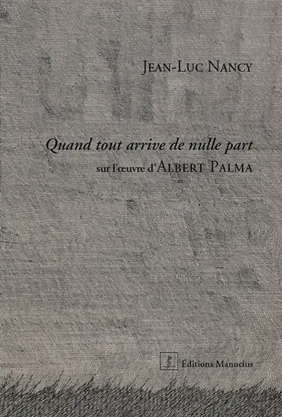 Quand tout arrive de nulle part : sur l'oeuvre d'Albert Palma