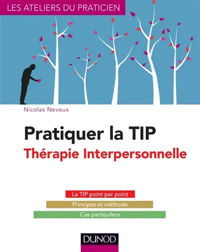 Pratiquer la thérapie interpersonnelle : la TIP point par point, principes et méthode, cas particuliers