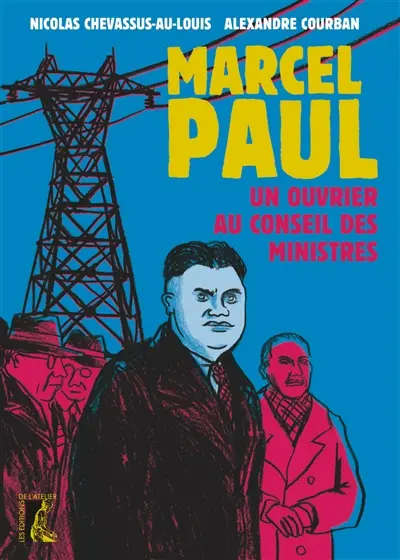 Marcel Paul, un ouvrier au conseil des ministres