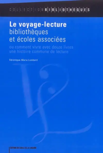 Le voyage-lecture : bibliothèques et écoles associées ou Comment vivre avec douze livres une histoire commune de lecture