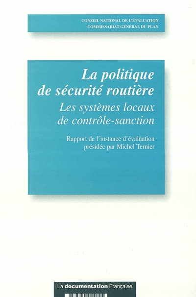 La politique de sécurité routière : les systèmes locaux de contrôle-sanction : rapport de l'instance d'évaluation présidée par Michel Ternier
