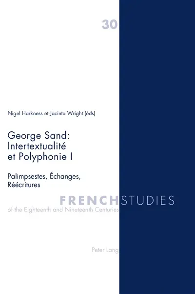 George Sand : intertextualité et polyphonie. Vol. 1. Palimpsestes, échanges, réécritures