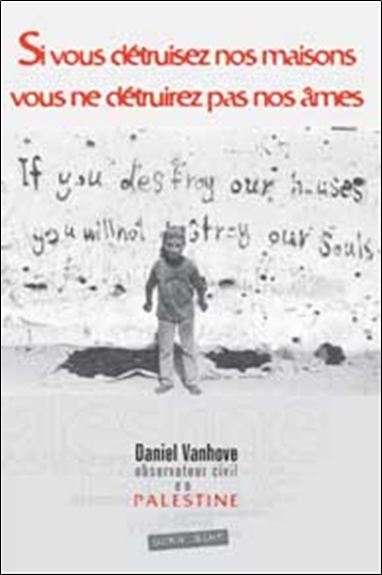Si vous détruisez nos maisons, vous ne détruirez pas nos âmes : Palestine : descente aux enfers
