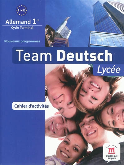 Team deutsch lycée : allemand 1re, cycle terminal, B1-B2, nouveaux programmes : cahier d'activités
