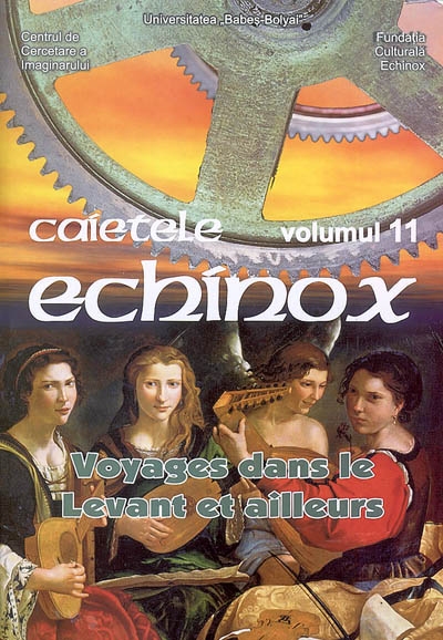 Cahiers de l'Echinox = Caietele Echinox, n° 11. Voyages dans le Levant et ailleurs