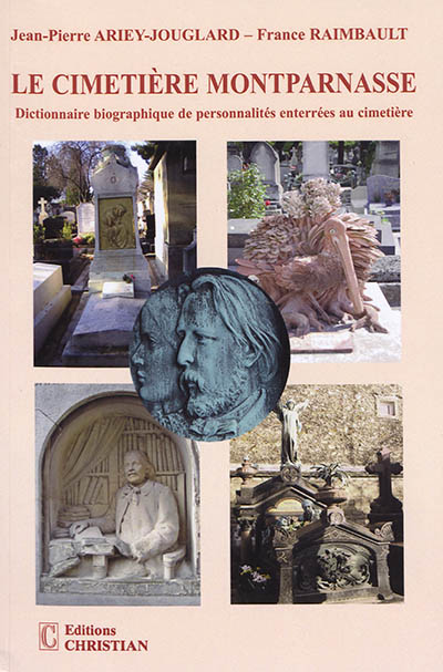 Le cimetière Montparnasse : dictionnaire biographique de personnalités enterrées au cimetière