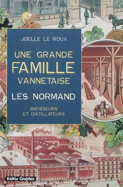 Une grande famille vannetaise, les Normand : bâtisseurs et distillateurs