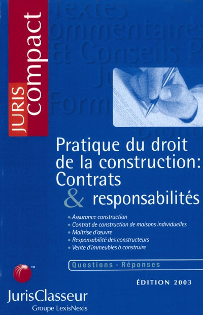Pratique du droit de la construction : contrats et responsabilités : assurances construction, contrat de construction de maisons individuelles, maitrise d'oeuvre, responsabilité des constructeurs, vente d'immeubles à construire