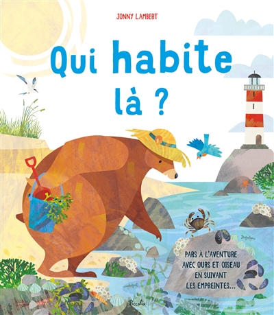 Qui habite là ? : pars à l'aventure avec Ours et Oiseau au bord de la mer