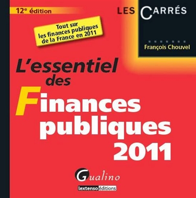 L'essentiel des finances publiques 2011 : tout sur les finances publiques de la France en 2011