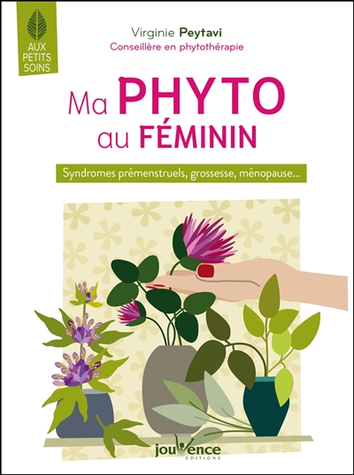 Ma phyto au féminin : syndromes prémenstruels, grossesse, ménopause...