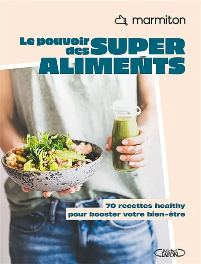 Le pouvoir des superaliments : 70 recettes healthy pour booster votre bien-être