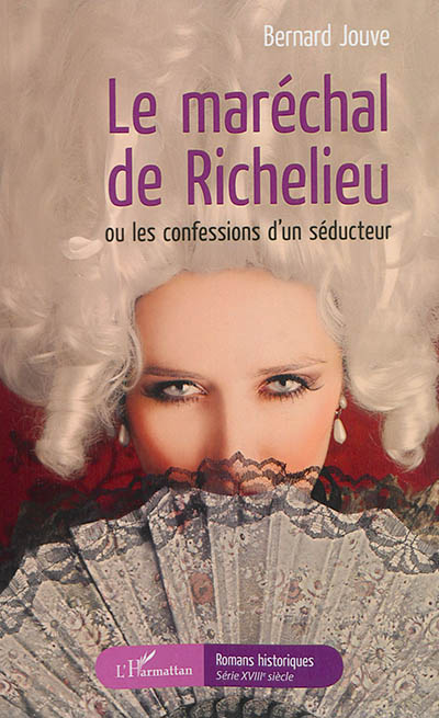 Le maréchal de Richelieu ou Les confessions d'un séducteur