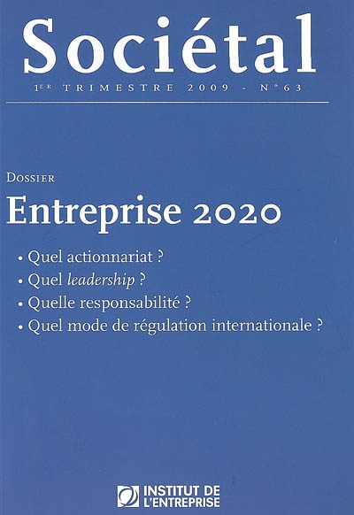 Sociétal, n° 63. Entreprise 2020 : quel actionnariat ? Quel leadership ? Quelle responsabilité ? Quel mode de régulation internationale ?