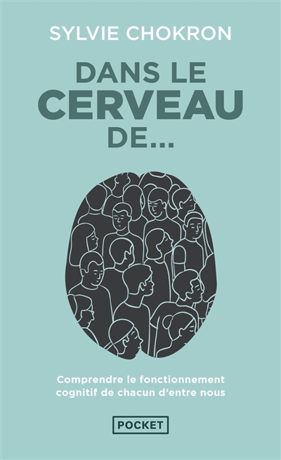 Dans le cerveau de... : comprendre le fonctionnement cognitif de chacun d'entre nous