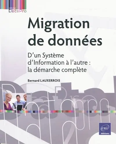 Migration de données : d'un système d'information à l'autre : la démarche complète