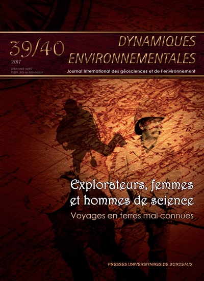 Dynamiques environnementales : journal international des géosciences et de l'environnement, n° 39-40. Explorateurs, femmes et hommes de science : voyages en terres mal connues