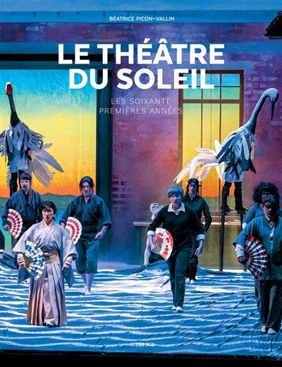 Le Théâtre du Soleil : les soixante premières années