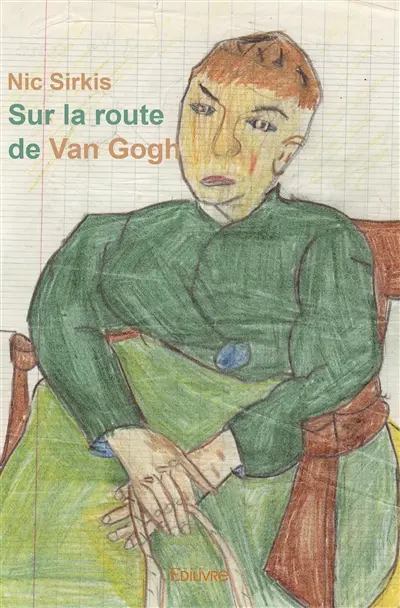 Sur la route de van gogh : Propos & à propos de Vincent