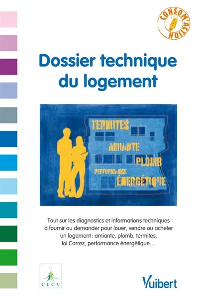 Dossier technique du logement : tout sur les diagnostics et informations techniques à fournir ou demander pour louer, vendre ou acheter un logement : amiante, plomb, termites, loi Carrez, performance énergétique...