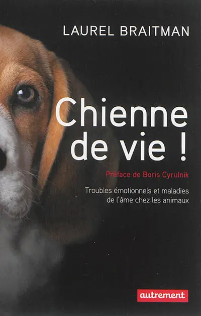 Chienne de vie ! : troubles émotionnels et maladies de l'âme chez les animaux
