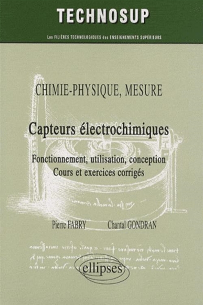Capteurs électrochimiques : fonctionnement, utilisation, conception : chimie, physique, mesure : cours et exercices corrigés