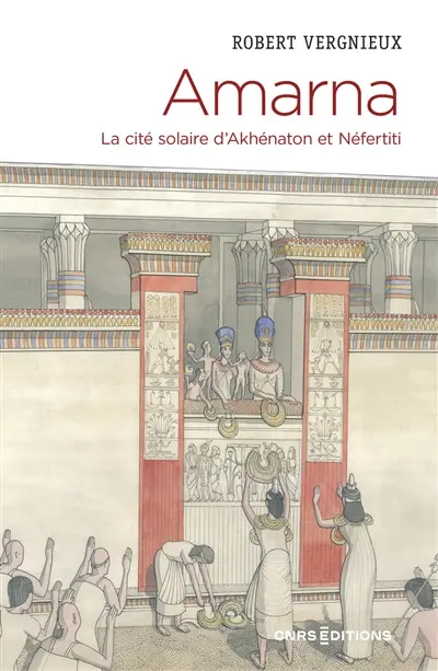 Amarna : la cité solaire d'Akhénaton et Néfertiti
