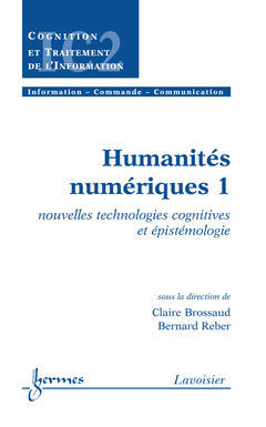 Humanités numériques. Vol. 1. Nouvelles technologies cognitives et épistémologie