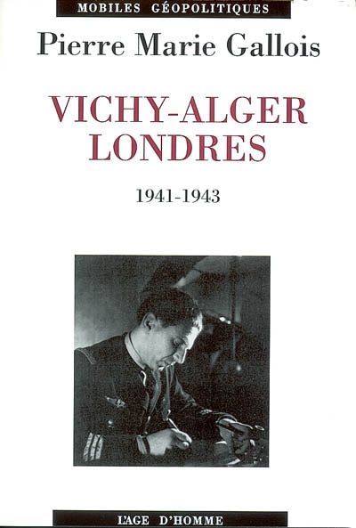 Vichy-Alger-Londres, 1941-1943