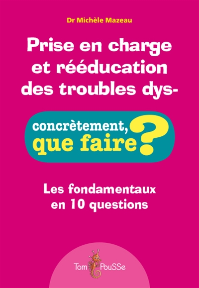 Prise en charge et rééducation des troubles dys- : les fondamentaux en 10 questions - Michèle Mazeau