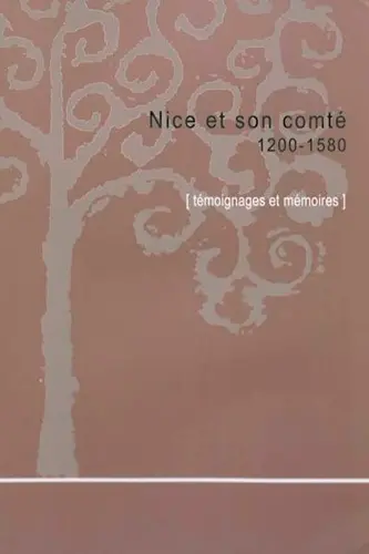 Nice et son comté. 1200-1580 : témoignages et mémoires : descriptions et chroniques médiévales, Jean Badat, Agostino Giustiniani, Nicolo Tiepolo...