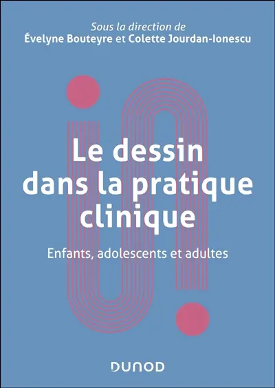 Le dessin dans la pratique clinique : enfants, adolescents et adultes Le dessin dans la pratique clinique : enfants, adolescents et adultes