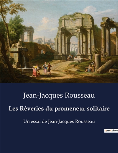 Les Rêveries du promeneur solitaire : Un essai de Jean-Jacques Rousseau