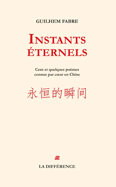 Instants éternels : cent et quelques poèmes connus par coeur en Chine