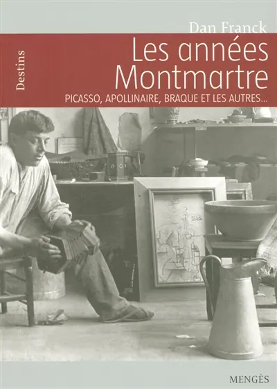Les années Montmartre : Picasso, Apollinaire, Braque et les autres...