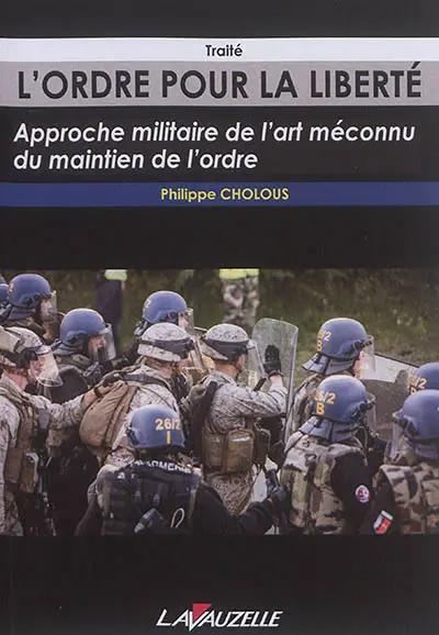 L'ordre pour la liberté : approche militaire de l'art méconnu du maintien de l'ordre : traité