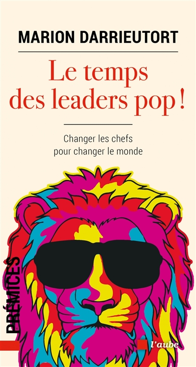 Le temps des leaders pop ! : changer les chefs pour changer le monde