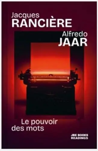 Jacques Rancière & Alfredo Jaar Le Pouvoir des Mots