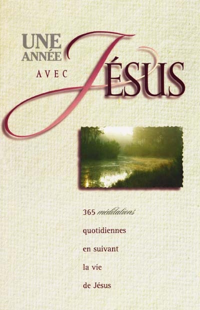 Une année avec Jésus : 365 méditations quotidiennes en suivant la vie de Jésus